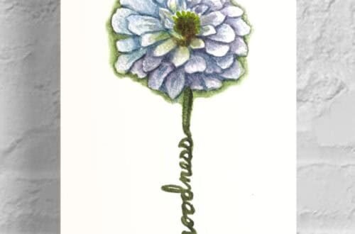 goodness zinnia Flowers of the Spirit Collection by Raeanna Tilly the Artist of Hope, watercolor art, floral art, scripture art