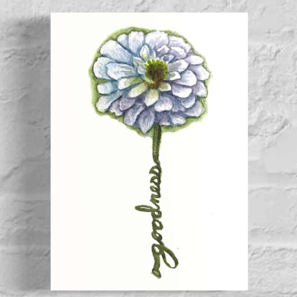 goodness zinnia Flowers of the Spirit Collection by Raeanna Tilly the Artist of Hope, watercolor art, floral art, scripture art