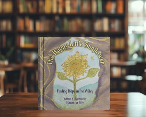 The Happy Little Sunflower: Finding Hope in the Valley Written and Illustrated by Raeanna Tilly the Artist of Hope. Childrens Picture Book. English Edition