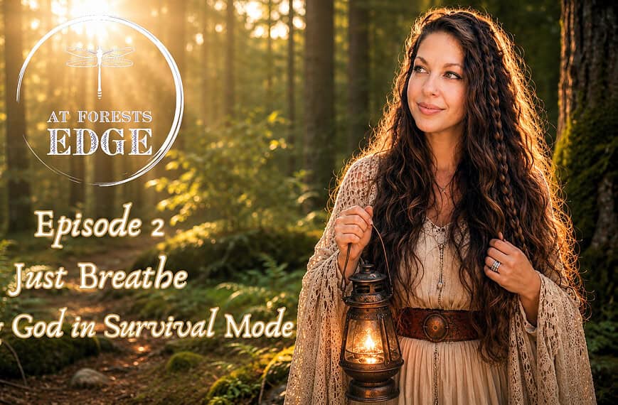 Just Breathe, finding God in survival mode. At Forests Edge Podcast with Raeanna Tilly