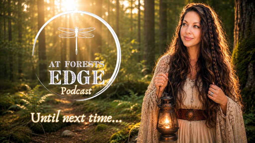 At Forests Edge Podcast with Raeanna Tilly Until Next Time